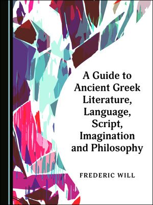 cover image of A Guide to Ancient Greek Literature, Language, Script, Imagination and Philosophy
